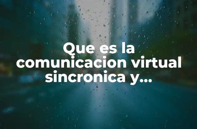 Que es la Comunicacion Virtual Sincronica y Asincronica