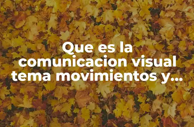 Que es la Comunicacion Visual Tema Movimientos y Sonidos