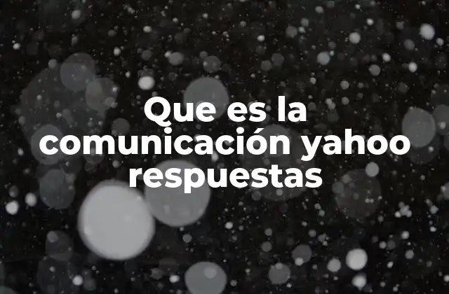 Que es la Comunicación Yahoo Respuestas