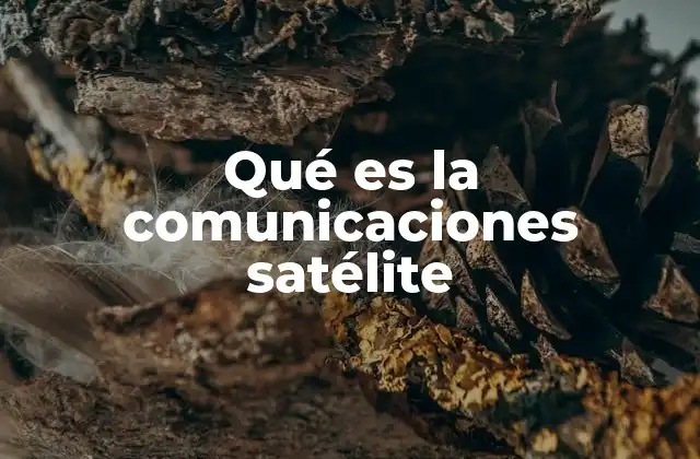 Qué es la Comunicaciones Satélite