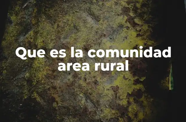 Que es la Comunidad Area Rural