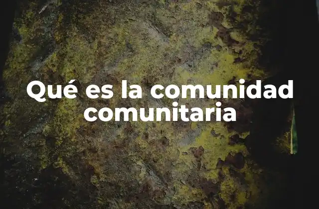 Qué es la Comunidad Comunitaria