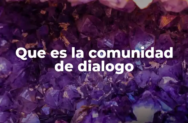 Que es la Comunidad de Dialogo