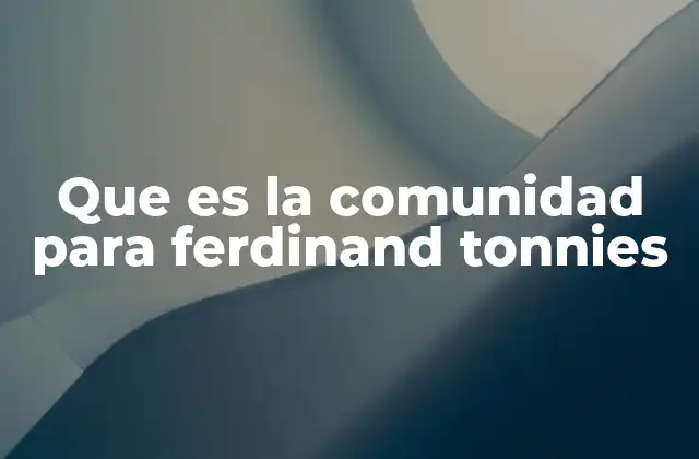 Que es la Comunidad para Ferdinand Tonnies