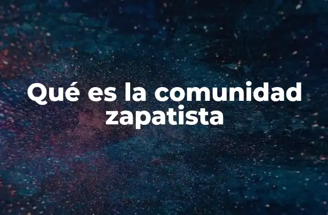 Qué es la Comunidad Zapatista