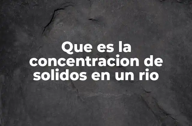 Factores que influyen en la concentración de sólidos en los cursos de agua