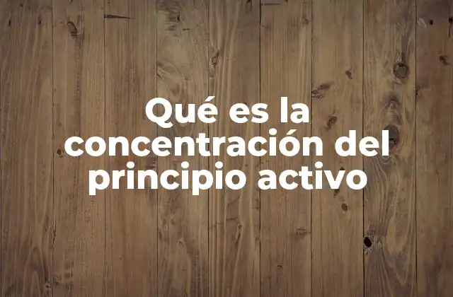 Qué es la Concentración Del Principio Activo