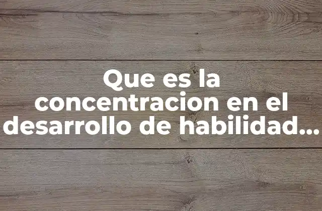 Que es la Concentracion en el Desarrollo de Habilidad Lectora