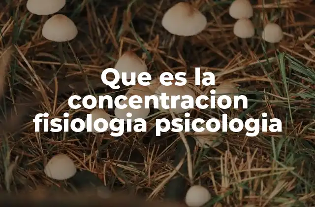 Que es la Concentracion Fisiologia Psicologia 2 La concentración como un proceso integrador de mente y cuerpo