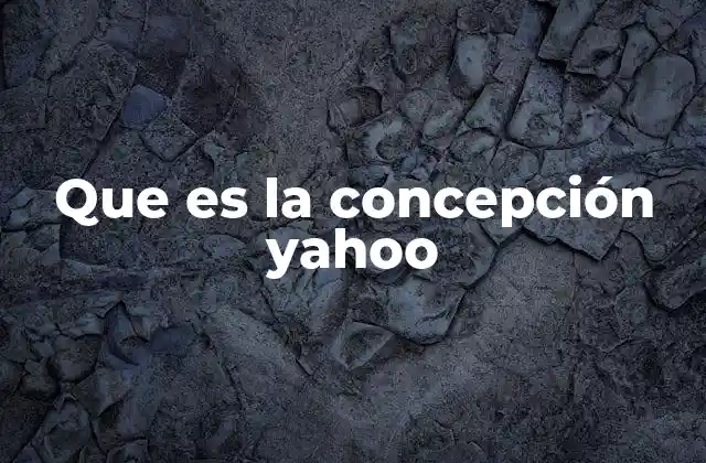Que es la Concepción Yahoo