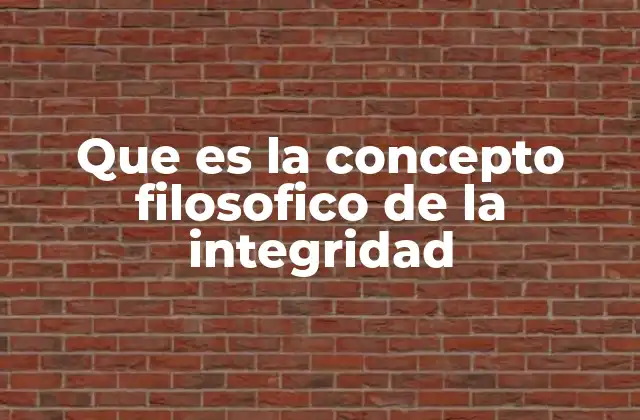 Que es la Concepto Filosofico de la Integridad