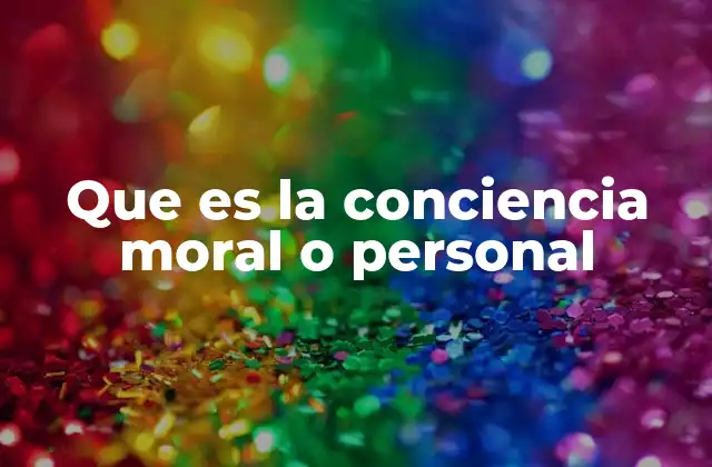 Que es la Conciencia Moral o Personal