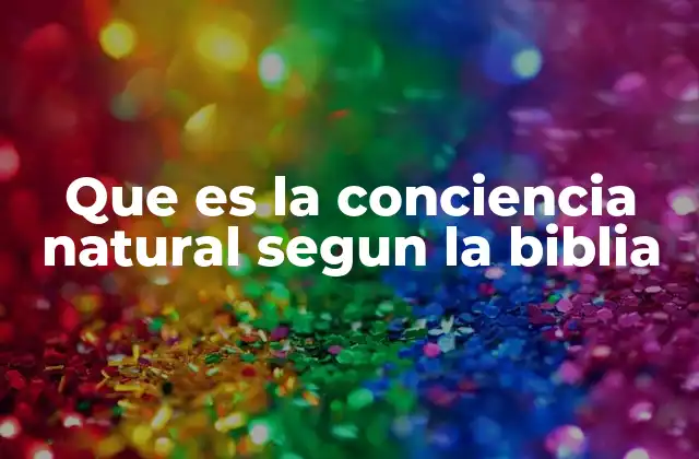 Que es la Conciencia Natural Segun la Biblia
