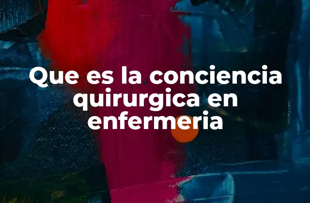 Que es la Conciencia Quirurgica en Enfermeria