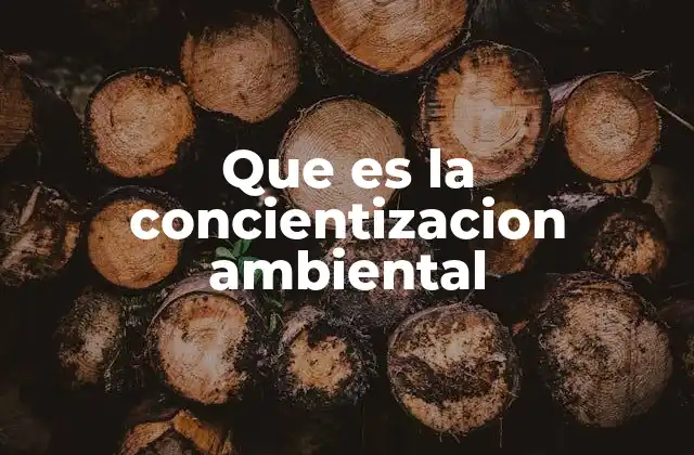 Que es la Concientizacion Ambiental