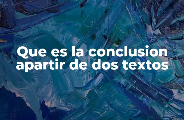 Que es la Conclusion Apartir de Dos Textos