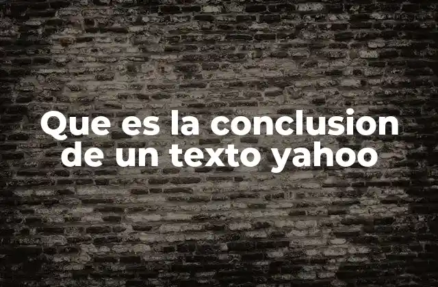 Que es la Conclusion de un Texto Yahoo