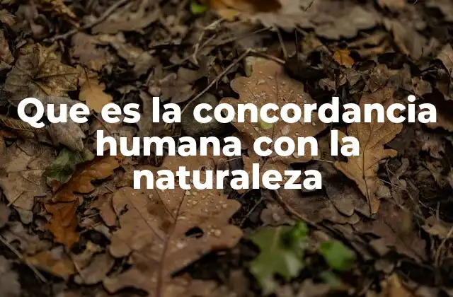 Que es la Concordancia Humana con la Naturaleza