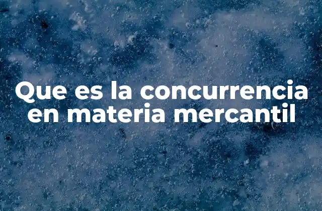 Que es la Concurrencia en Materia Mercantil 2 La regulación jurídica de actos concurrentes