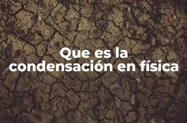Que es la Condensación en Física