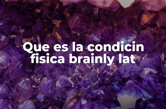 Que es la Condicin Fisica Brainly Lat