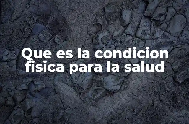 Que es la Condicion Fisica para la Salud