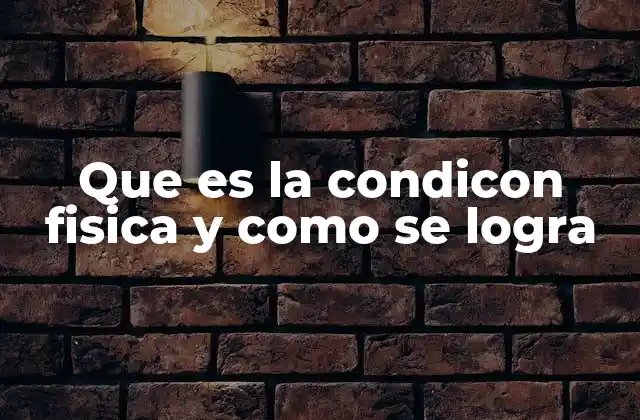 Que es la Condicon Fisica y como Se Logra