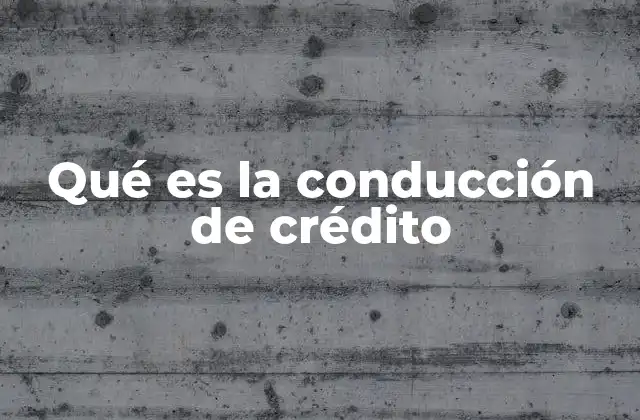 Qué es la Conducción de Crédito