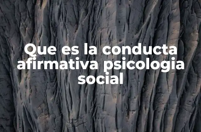 Que es la Conducta Afirmativa Psicologia Social