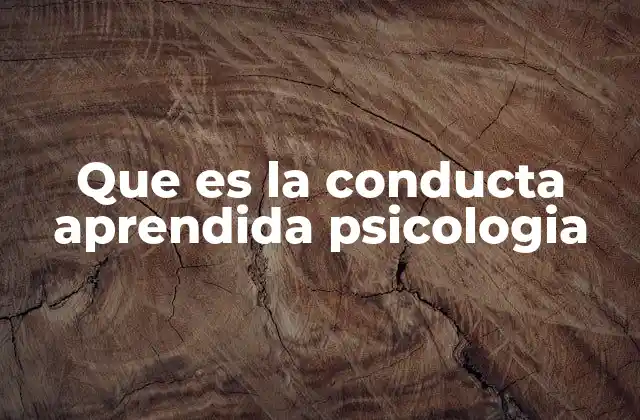 Que es la Conducta Aprendida Psicologia