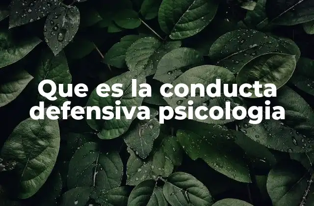 Que es la Conducta Defensiva Psicologia 2 Las formas en que el ser humano responde a la amenaza emocional