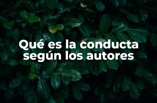 Qué es la Conducta según los Autores