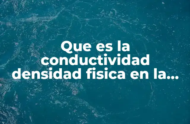 Que es la Conductividad Densidad Fisica en la Madera