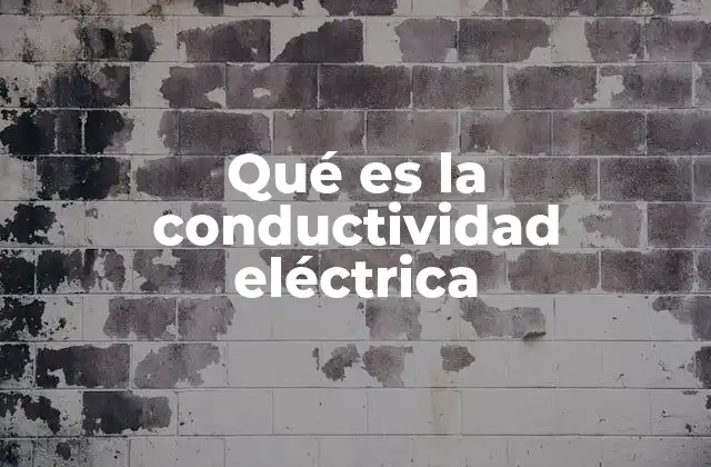 Qué es la Conductividad Eléctrica