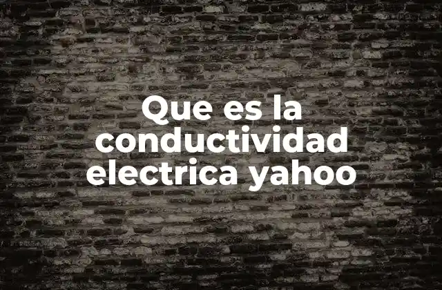 Que es la Conductividad Electrica Yahoo