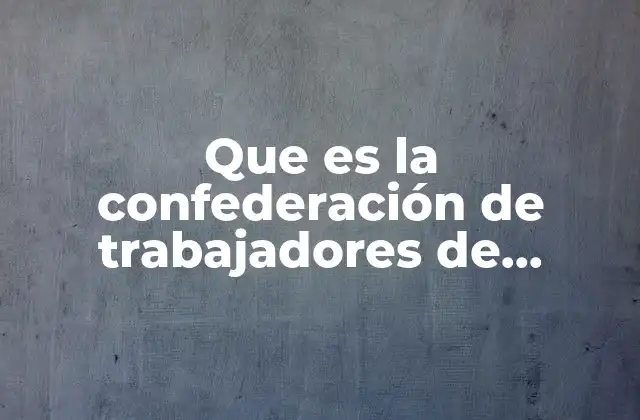 Que es la Confederación de Trabajadores de México