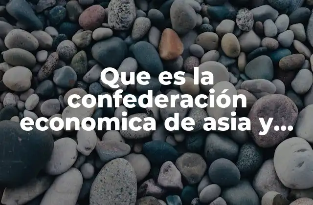 Que es la Confederación Economica de Asia y Pacifico