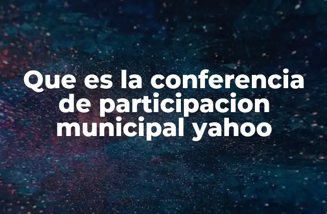 Que es la Conferencia de Participacion Municipal Yahoo