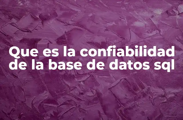 Que es la Confiabilidad de la Base de Datos Sql