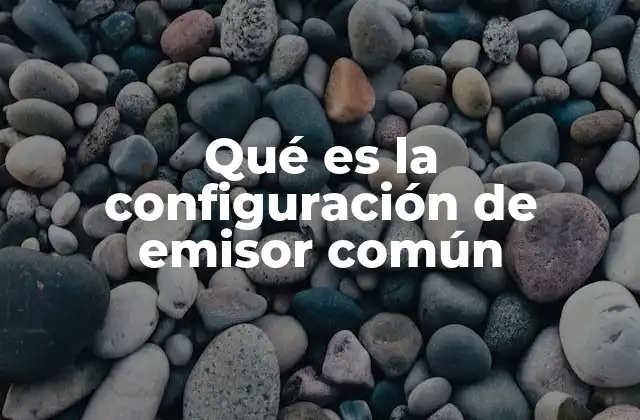 Qué es la Configuración de Emisor Común