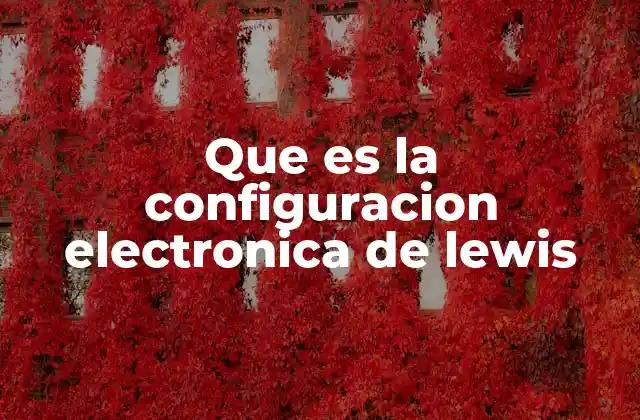 Que es la Configuracion Electronica de Lewis 2 La importancia de los electrones de valencia en la química