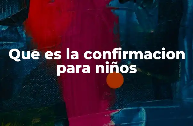 Que es la Confirmacion para Niños