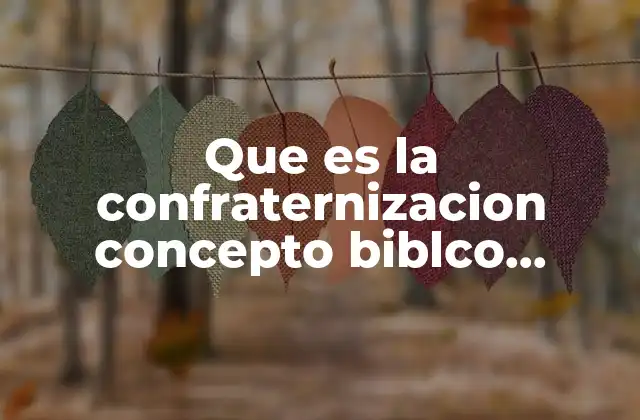 Que es la Confraternizacion Concepto Biblco Adventista