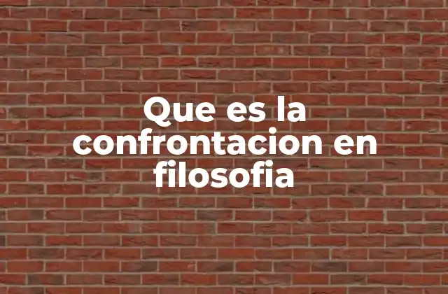 Que es la Confrontacion en Filosofia