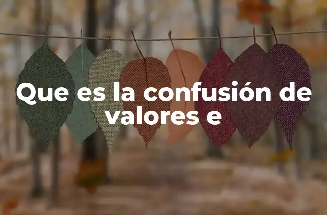 Que es la Confusión de Valores e