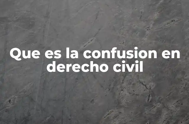 Que es la Confusion en Derecho Civil