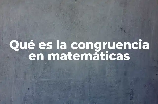 Qué es la Congruencia en Matemáticas 2 Relaciones entre números y la congruencia