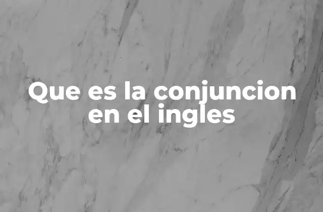 Que es la Conjuncion en el Ingles