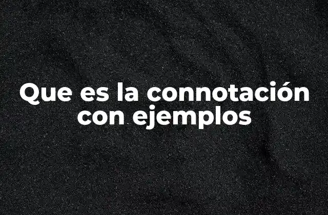 Cómo la connotación influye en la percepción y la comunicación