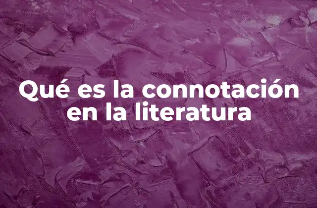 Qué es la Connotación en la Literatura